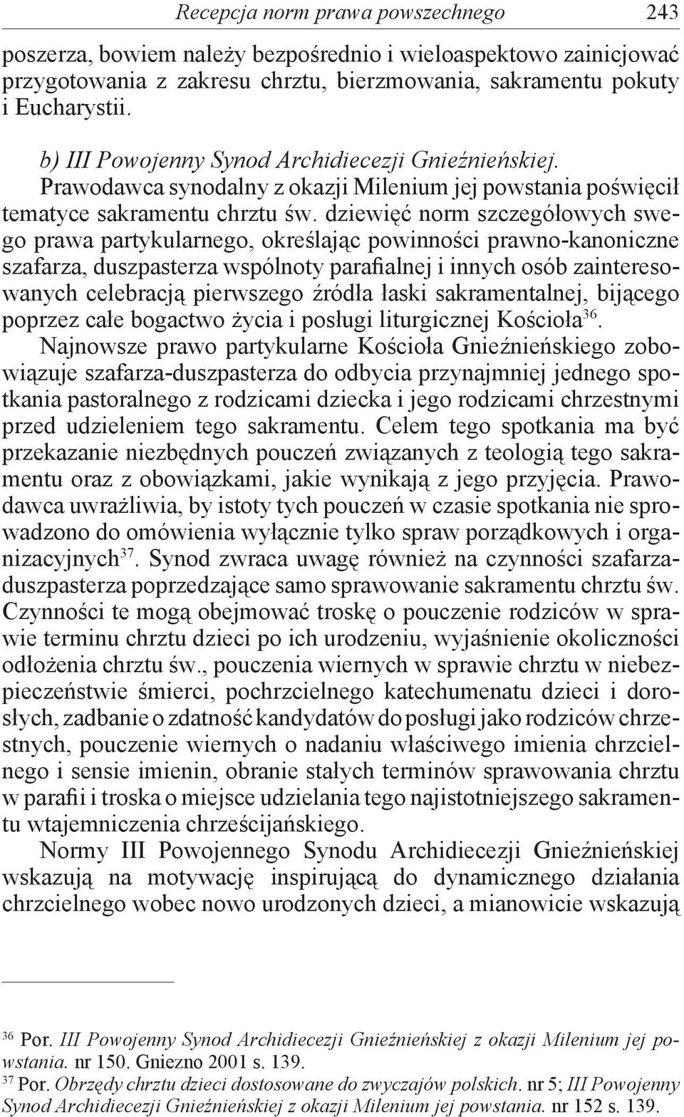 dziewięć norm szczegółowych swego prawa partykularnego, określając powinności prawno-kanoniczne szafarza, duszpasterza wspólnoty parafialnej i innych osób zainteresowanych celebracją pierwszego