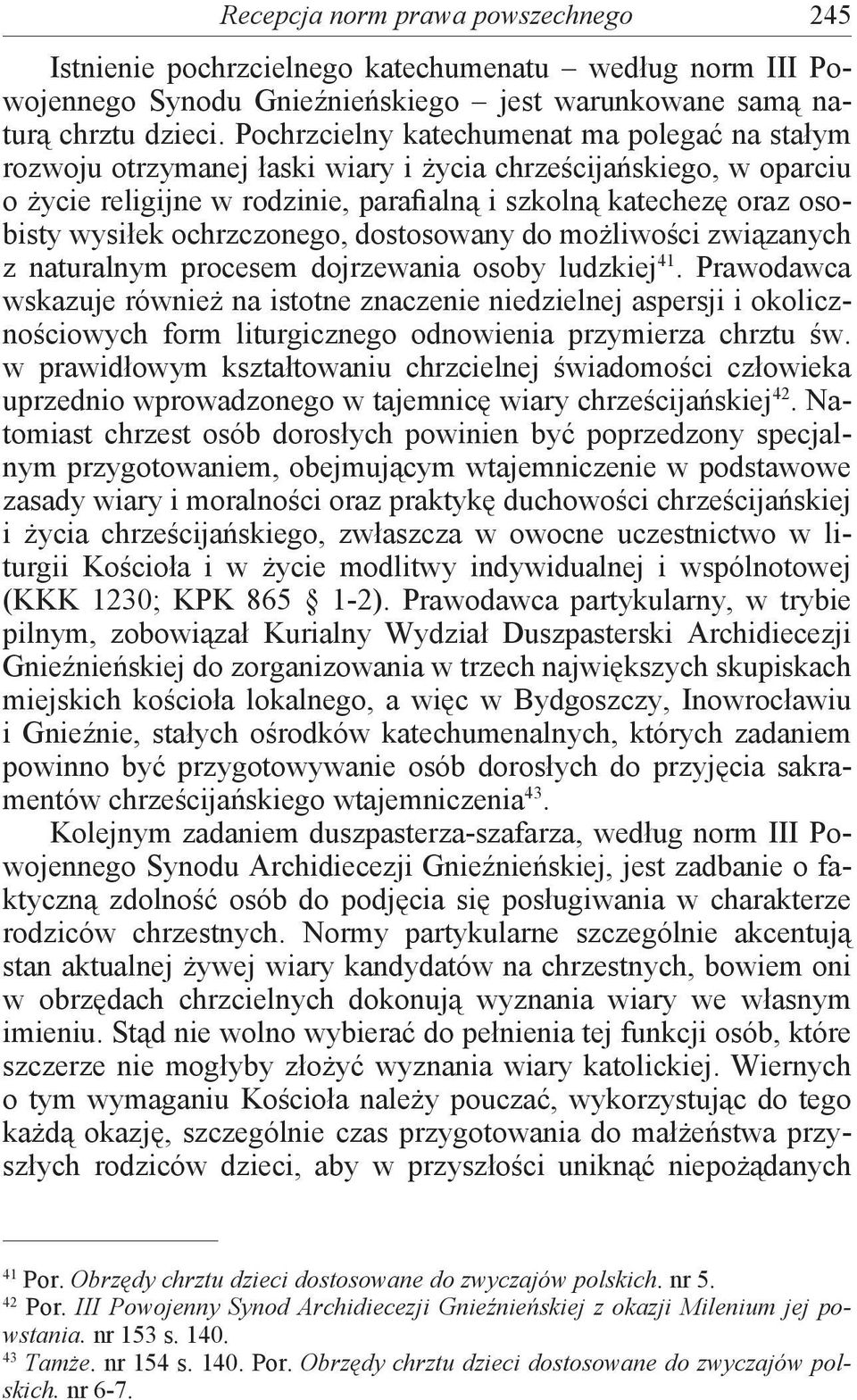 ochrzczonego, dostosowany do możliwości związanych z naturalnym procesem dojrzewania osoby ludzkiej 41.