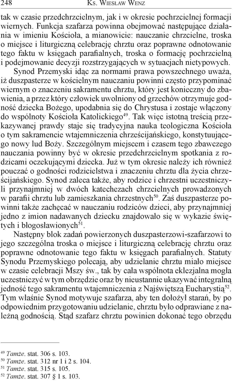 w księgach parafialnych, troska o formację pochrzcielną i podejmowanie decyzji rozstrzygających w sytuacjach nietypowych.