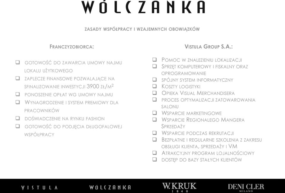 SPRZĘT KOMPUTEROWY I FISKALNY ORAZ OPROGRAMOWANIE SPÓJNY SYSTEM INFORMATYCZNY KOSZTY LOGISTYKI OPIEKA VISUAL MERCHANDISERA PROCES OPTYMALIZACJI ZATOWAROWANIA SALONU WSPARCIE MARKETINGOWE WSPARCIE