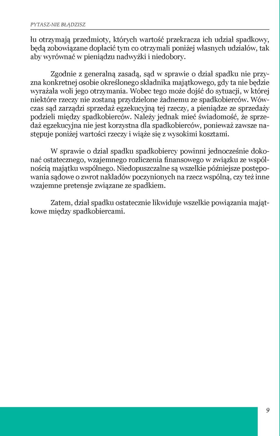 Wobec tego może dojść do sytuacji, w której niektóre rzeczy nie zostaną przydzielone żadnemu ze spadkobierców.
