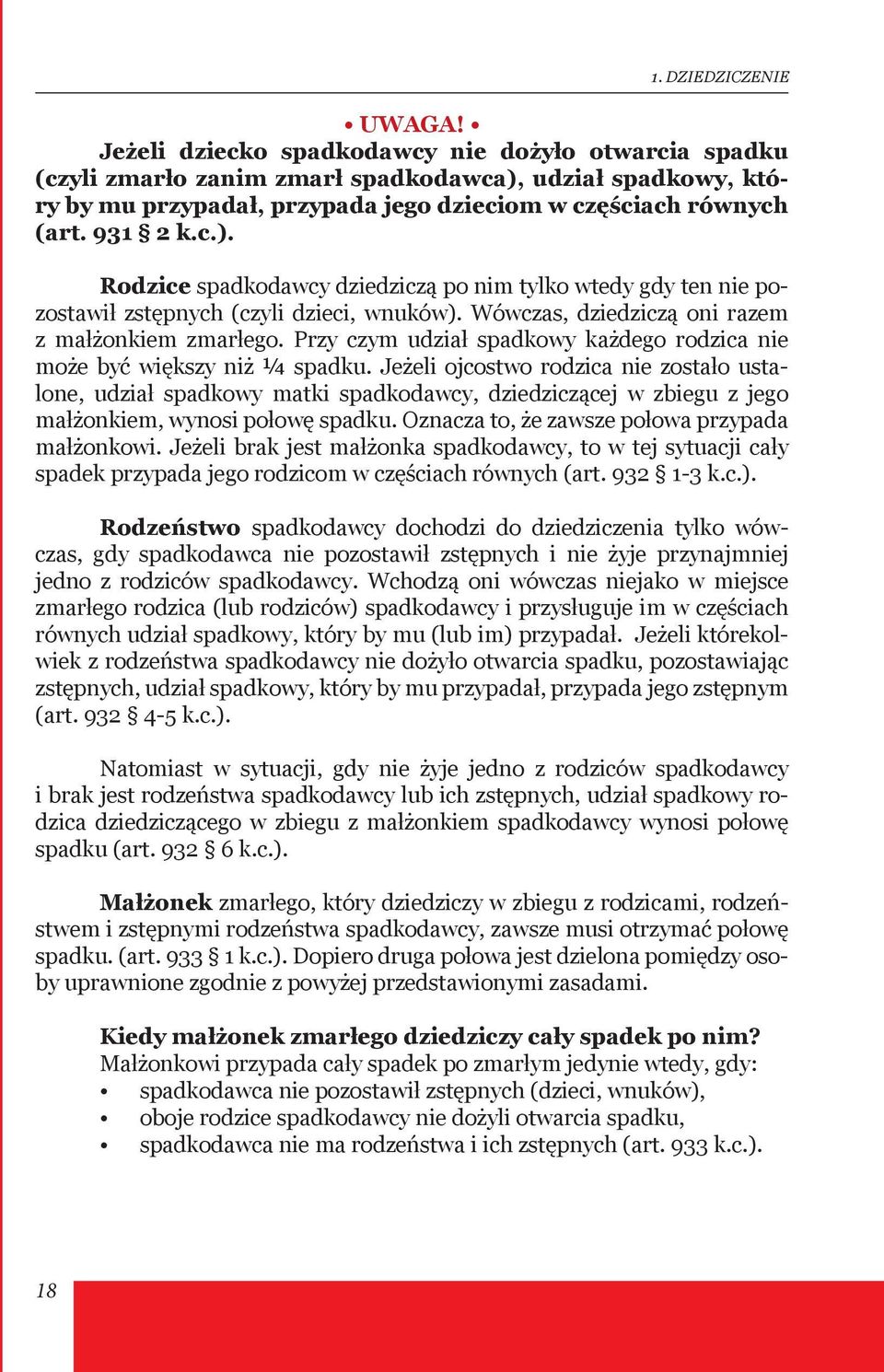 Wówczas, dziedziczą oni razem z małżonkiem zmarłego. Przy czym udział spadkowy każdego rodzica nie może być większy niż ¼ spadku.