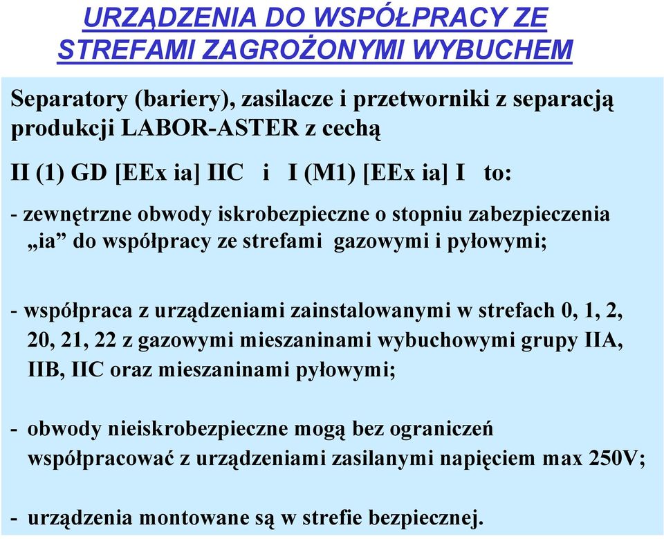 współpraca z urządzeniami zainstalowanymi w strefach 0, 1, 2, 20, 21, 22 z gazowymi mieszaninami wybuchowymi grupy IIA, IIB, IIC oraz mieszaninami