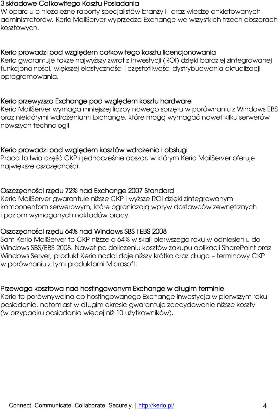 Kerio prowadzi pod względem całkowitego kosztu licencjonowania Kerio gwarantuje także najwyższy zwrot z inwestycji (ROI) dzięki bardziej zintegrowanej funkcjonalności, większej elastyczności i