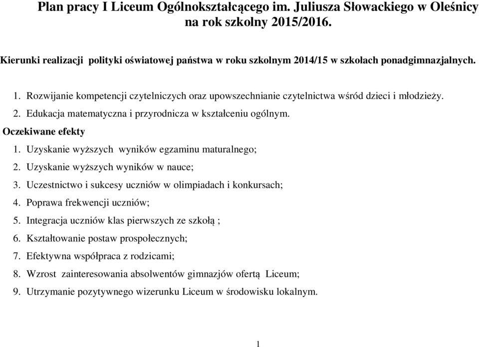 Uzyskanie wyższych wyników egzaminu maturalnego; 2. Uzyskanie wyższych wyników w nauce; 3. Uczestnictwo i sukcesy uczniów w olimpiadach i konkursach; 4. Poprawa frekwencji uczniów; 5.