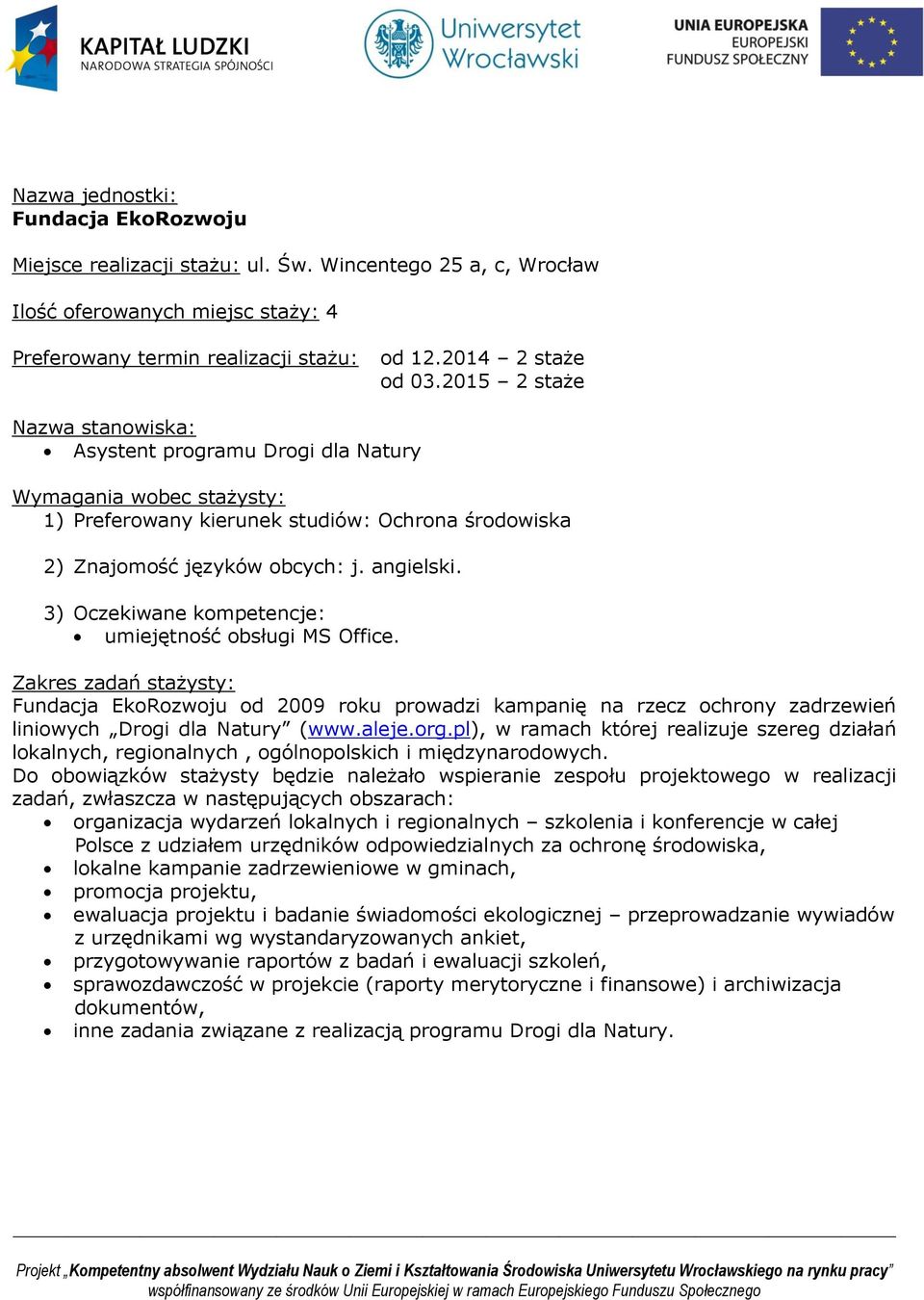 Fundacja EkoRozwoju od 2009 roku prowadzi kampanię na rzecz ochrony zadrzewień liniowych Drogi dla Natury (www.aleje.org.