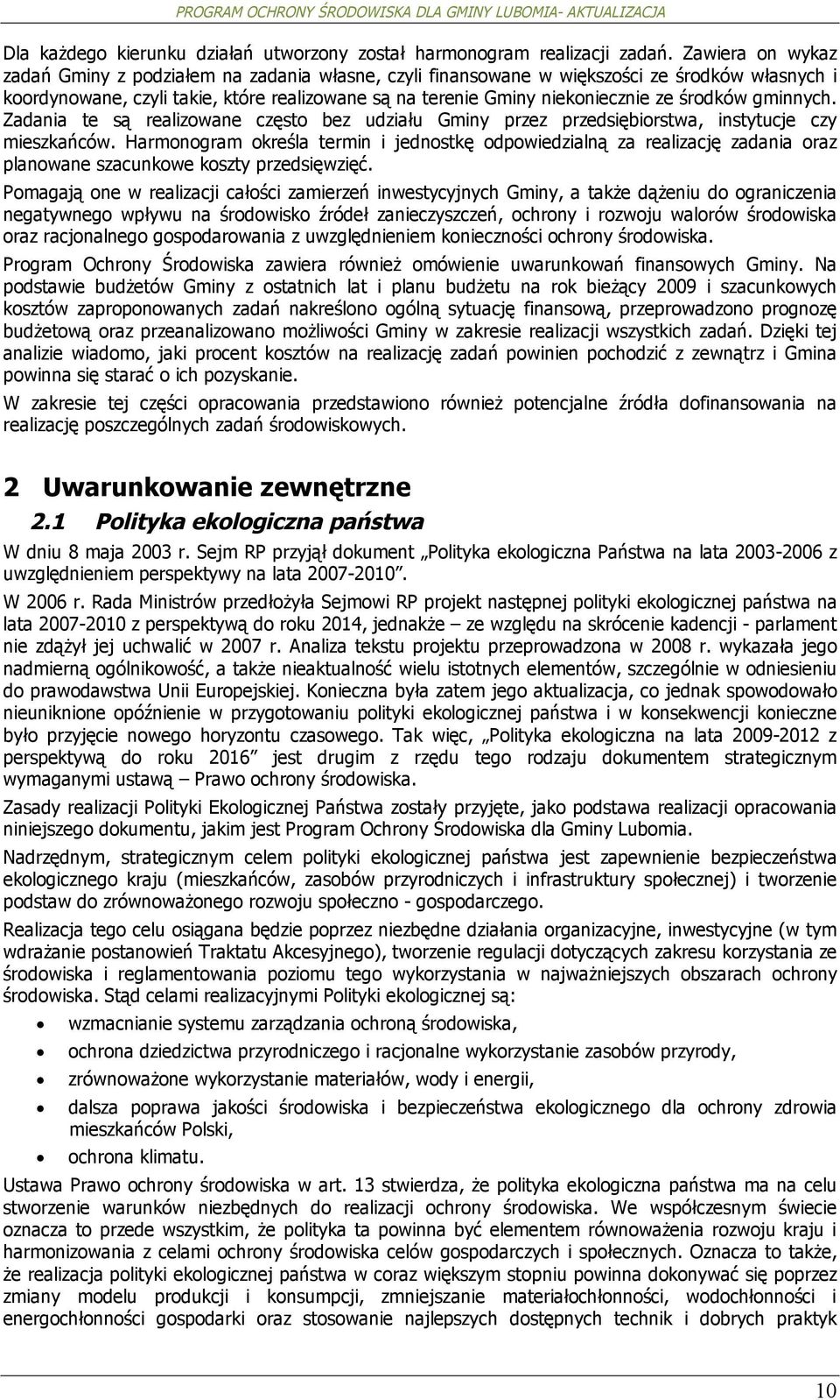 gminnych. Zadania te są realizwane częst bez udziału Gminy przez przedsiębirstwa, instytucje czy mieszkańców.