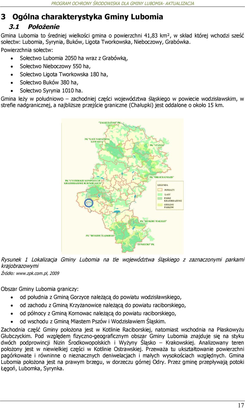 Pwierzchnia słectw: Słectw Lubmia 2050 ha wraz z Grabówką, Słectw Niebczwy 550 ha, Słectw Ligta Twrkwska 180 ha, Słectw Buków 380 ha, Słectw Syrynia 1010 ha.