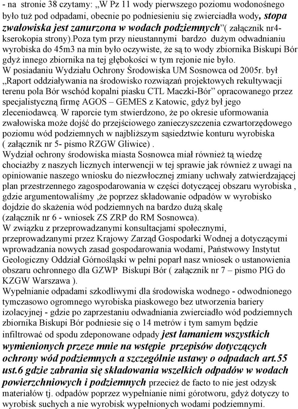 poza tym przy nieustannymi bardzo dużym odwadnianiu wyrobiska do 45m3 na min było oczywiste, że są to wody zbiornika Biskupi Bór gdyż innego zbiornika na tej głębokości w tym rejonie nie było.