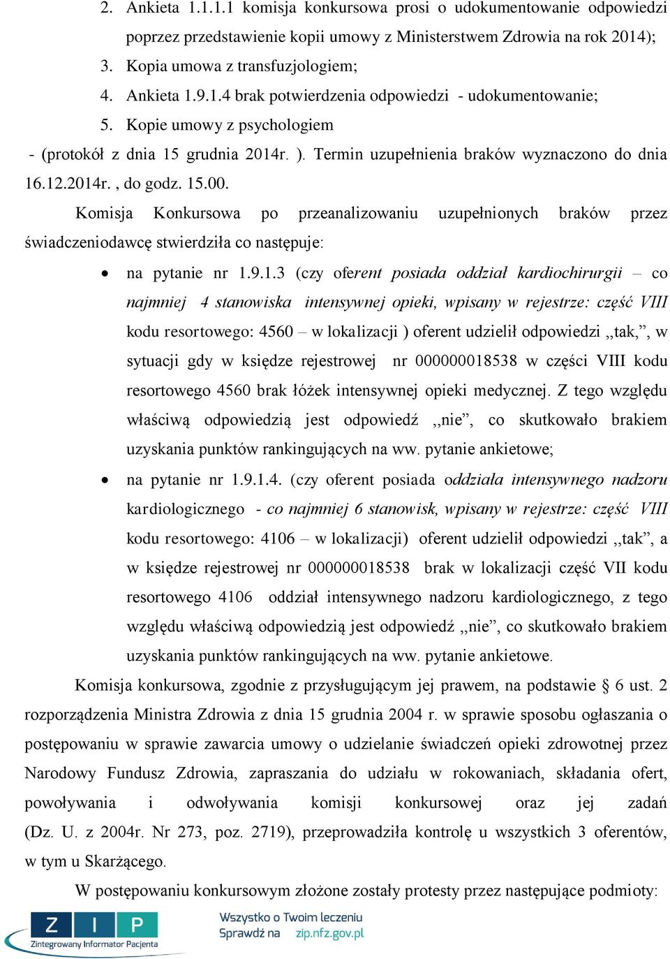 9.1.3 (czy oferent posiada oddział kardiochirurgii co najmniej 4 stanowiska intensywnej opieki, wpisany w rejestrze: część VIII kodu resortowego: 456 w lokalizacji ) oferent udzielił