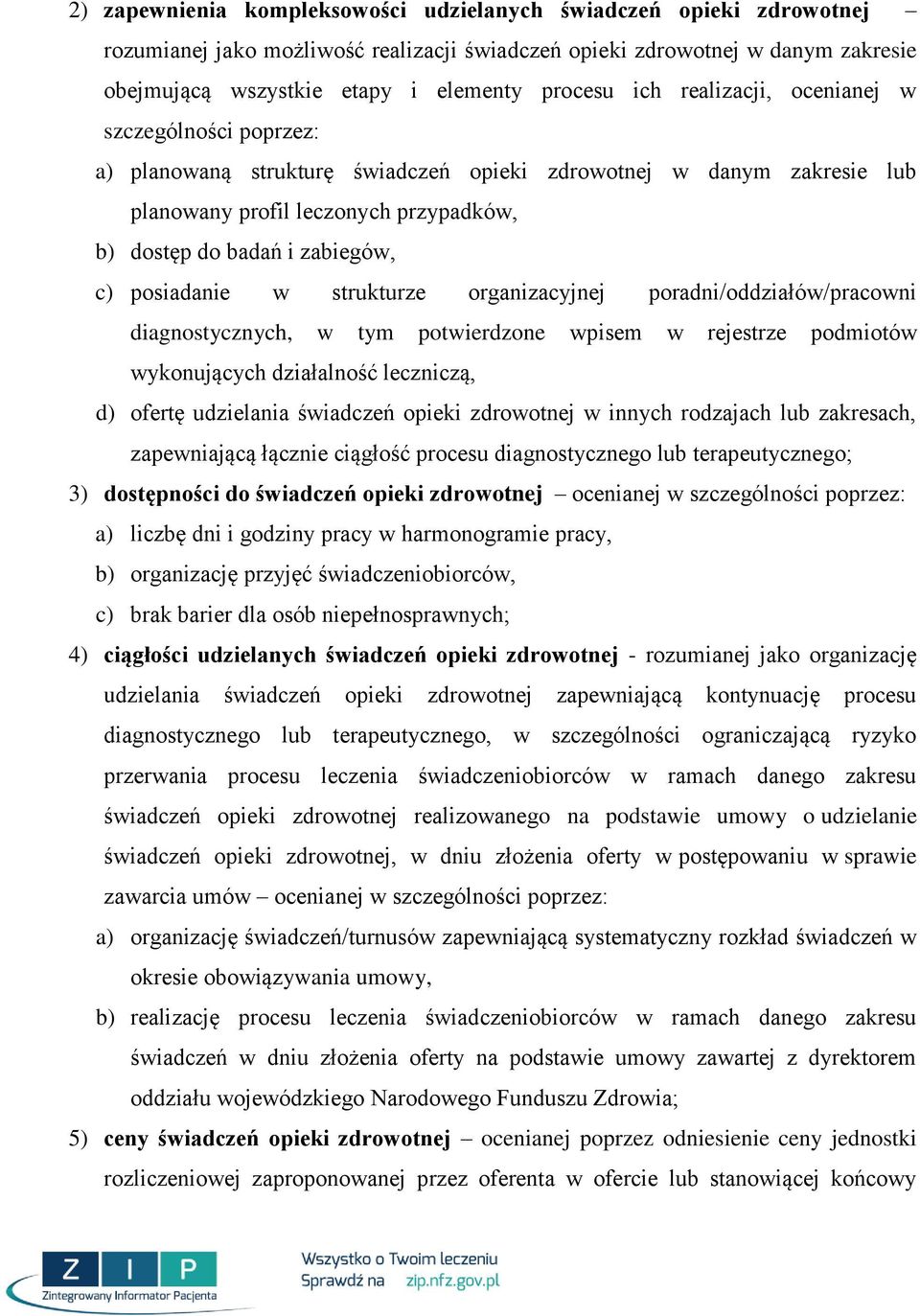 posiadanie w strukturze organizacyjnej poradni/oddziałów/pracowni diagnostycznych, w tym potwierdzone wpisem w rejestrze podmiotów wykonujących działalność leczniczą, d) ofertę udzielania świadczeń