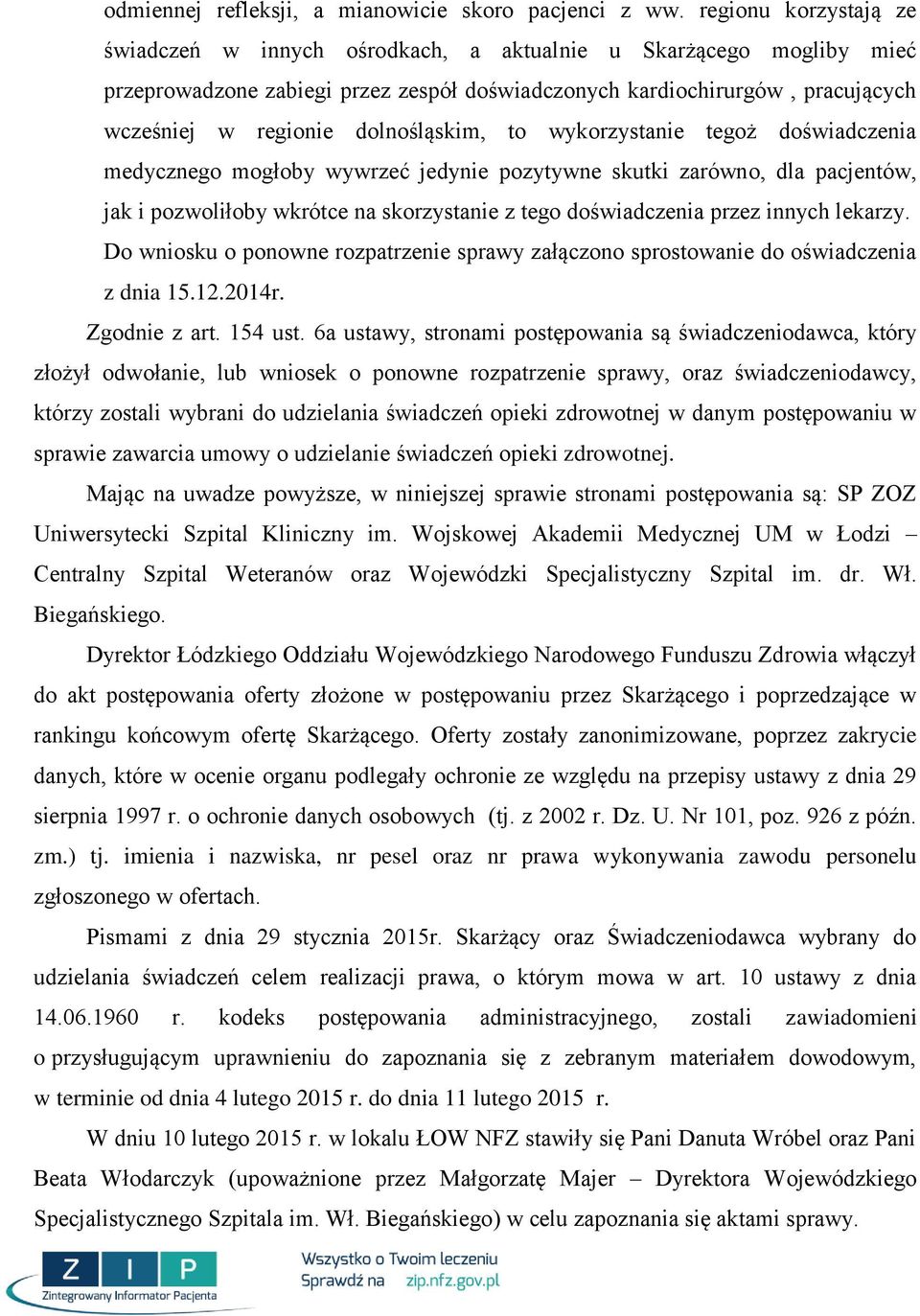 dolnośląskim, to wykorzystanie tegoż doświadczenia medycznego mogłoby wywrzeć jedynie pozytywne skutki zarówno, dla pacjentów, jak i pozwoliłoby wkrótce na skorzystanie z tego doświadczenia przez