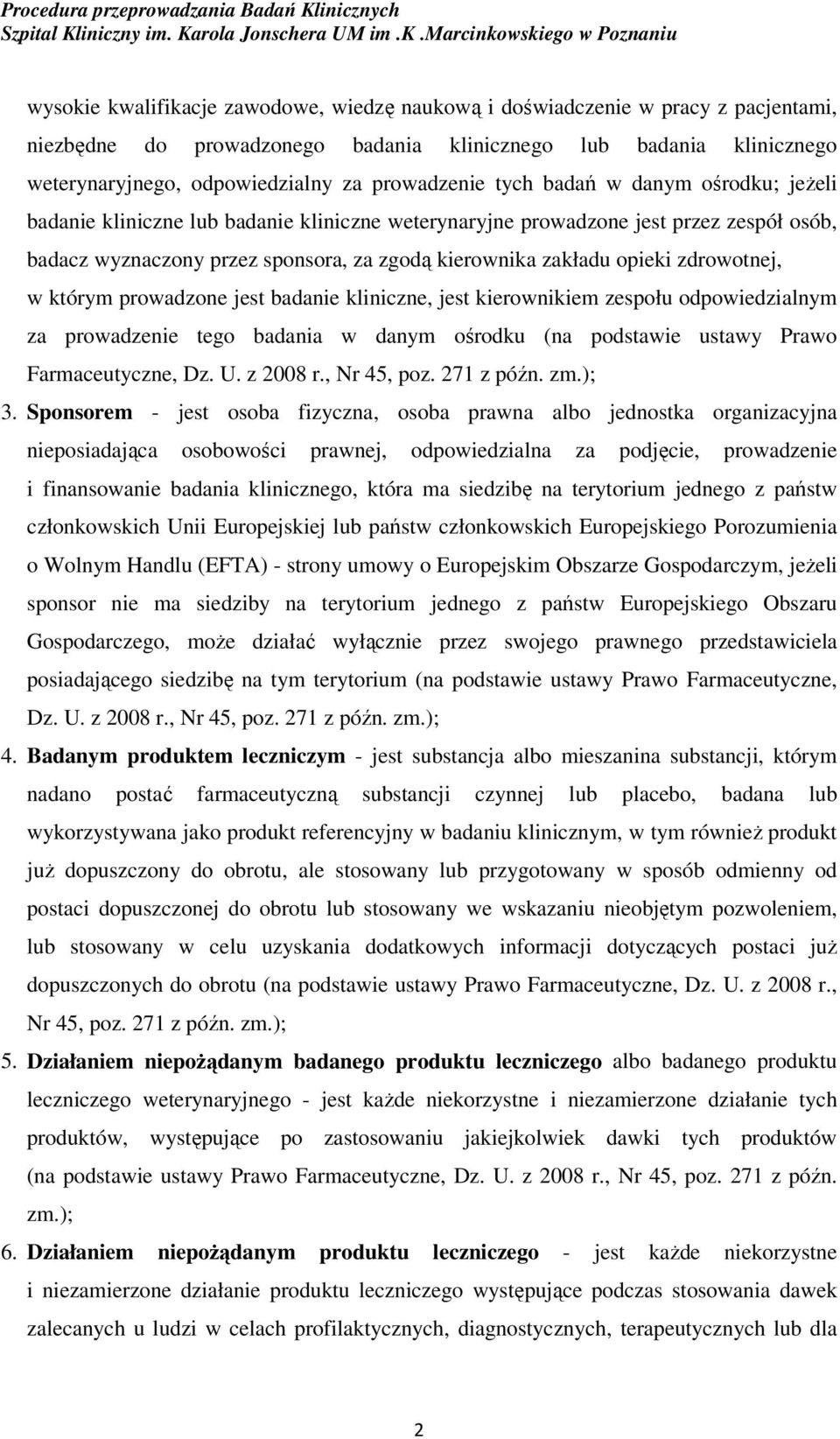 opieki zdrowotnej, w którym prowadzone jest badanie kliniczne, jest kierownikiem zespołu odpowiedzialnym za prowadzenie tego badania w danym ośrodku (na podstawie ustawy Prawo Farmaceutyczne, Dz. U.