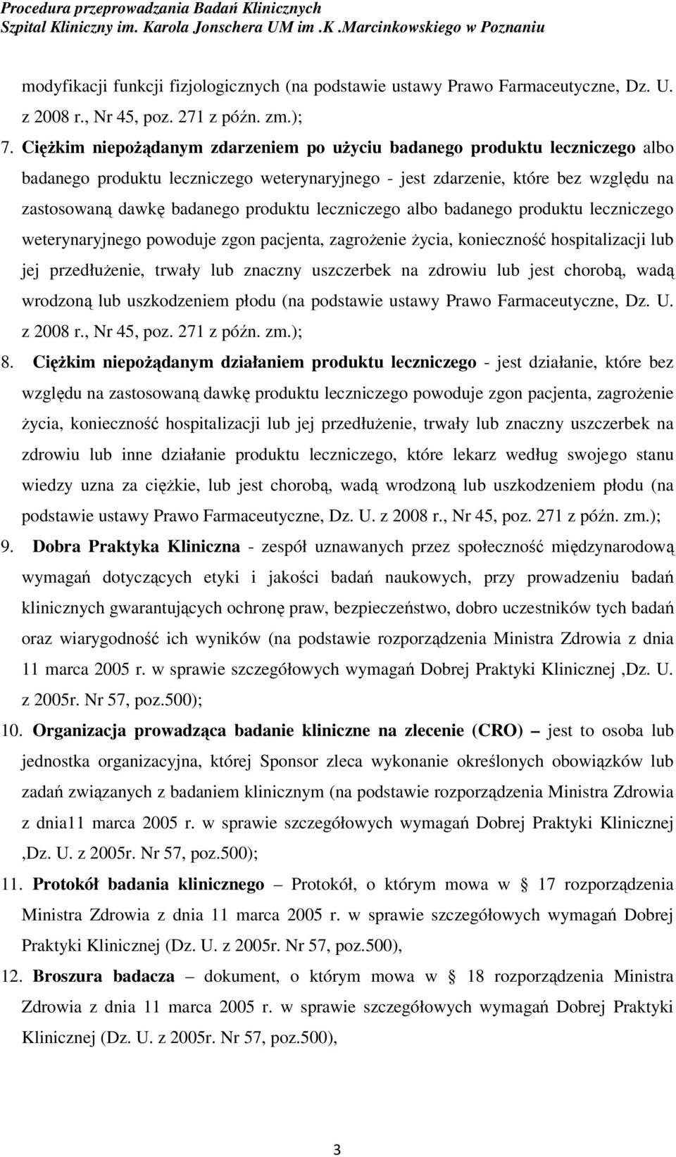 leczniczego albo badanego produktu leczniczego weterynaryjnego powoduje zgon pacjenta, zagrożenie życia, konieczność hospitalizacji lub jej przedłużenie, trwały lub znaczny uszczerbek na zdrowiu lub