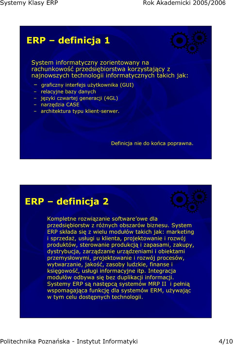 ERP definicja 2 Kompletne rozwiązanie software owe dla przedsiębiorstw z różnych obszarów biznesu.