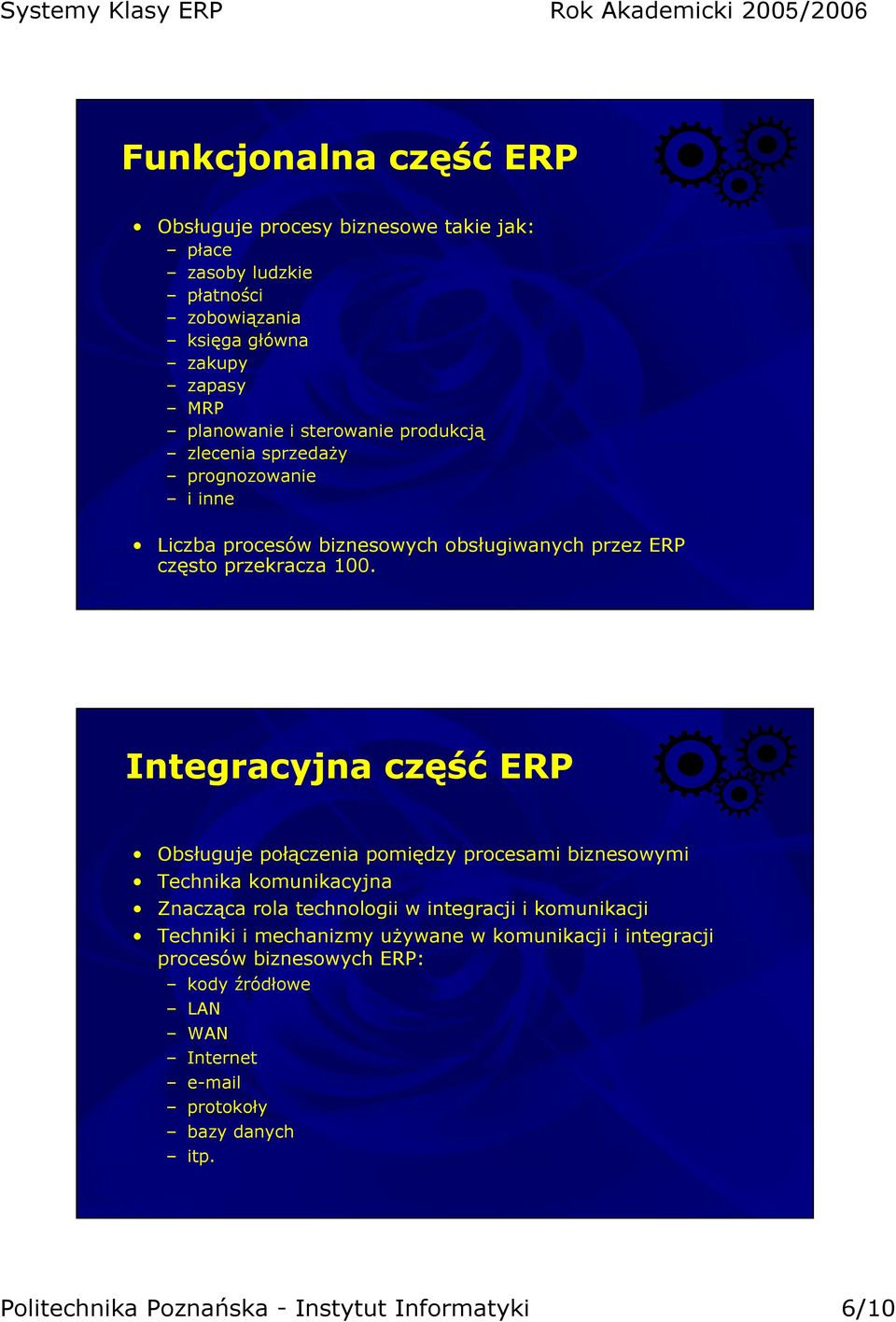 Integracyjna część ERP Obsługuje połączenia pomiędzy procesami biznesowymi Technika komunikacyjna Znacząca rola technologii w integracji i komunikacji
