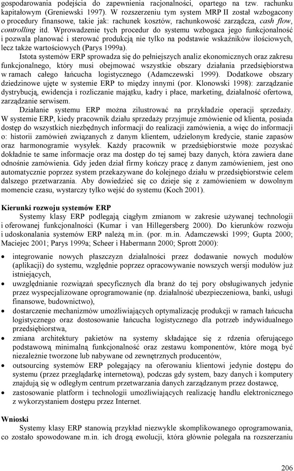Wprowadzenie tych procedur do systemu wzbogaca jego funkcjonalność i pozwala planować i sterować produkcją nie tylko na podstawie wskaźników ilościowych, lecz także wartościowych (Parys 1999a).