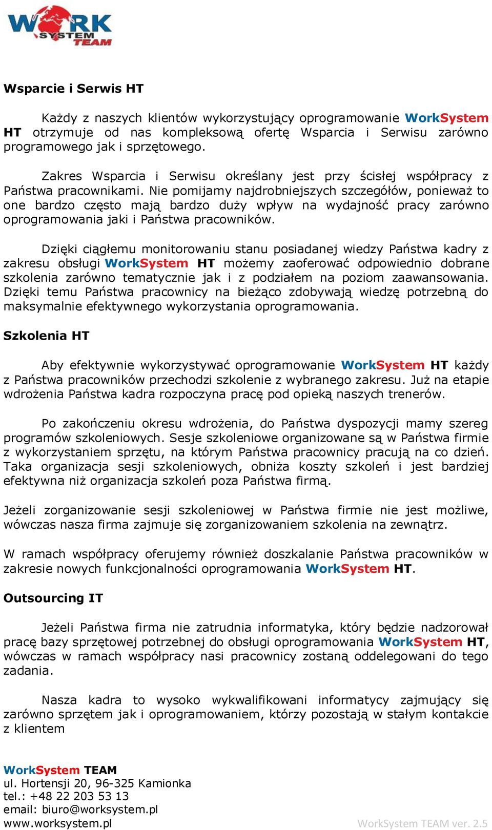 Nie pomijamy najdrobniejszych szczegółów, ponieważ to one bardzo często mają bardzo duży wpływ na wydajność pracy zarówno oprogramowania jaki i Państwa pracowników.