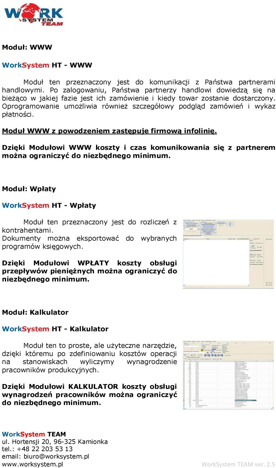 Oprogramowanie umożliwia również szczegółowy podgląd zamówień i wykaz płatności. Moduł WWW z powodzeniem zastępuje firmową infolinię.