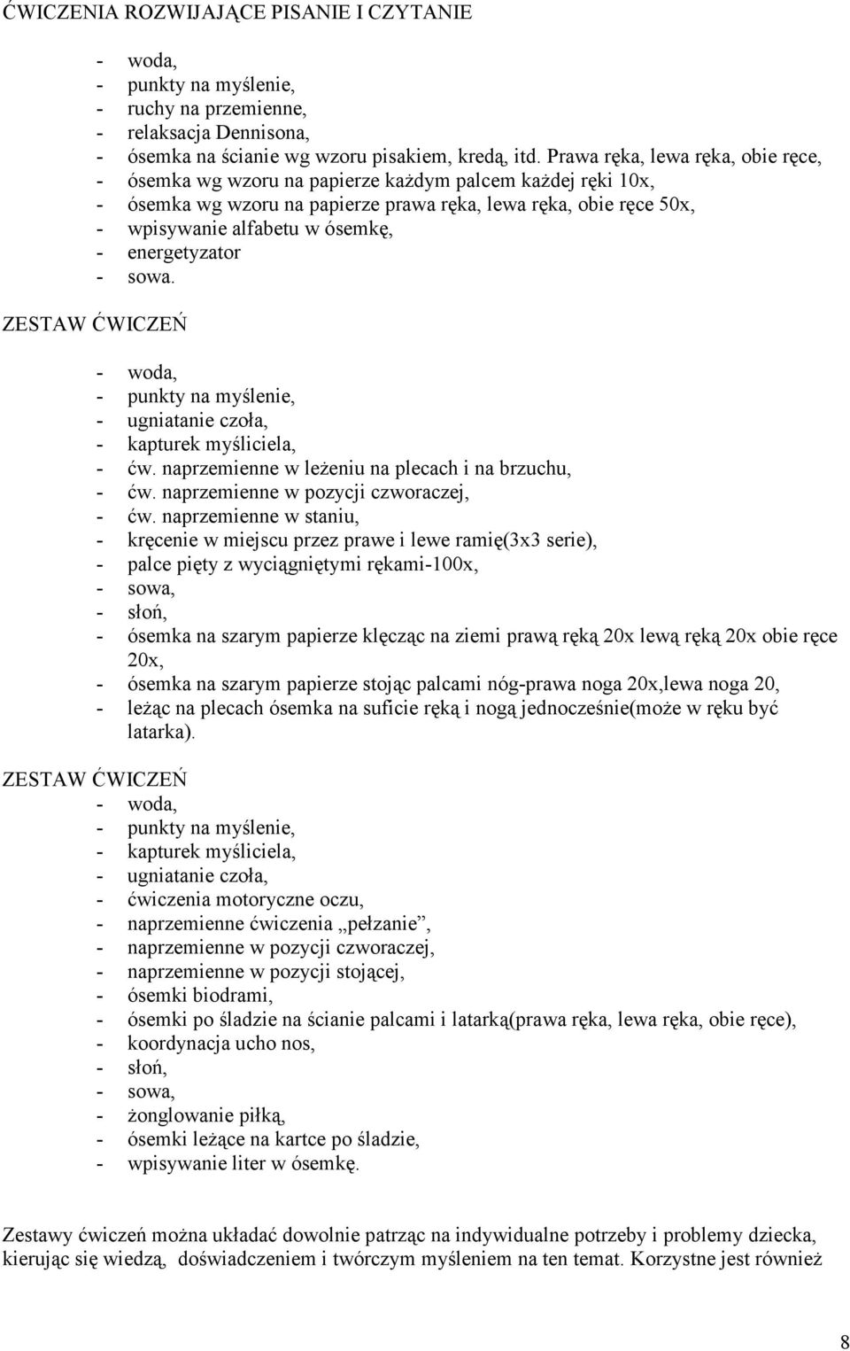 energetyzator - sowa. ZESTAW ĆWICZEŃ - ugniatanie czoła, - kapturek myśliciela, - ćw. naprzemienne w leŝeniu na plecach i na brzuchu, - ćw. naprzemienne w pozycji czworaczej, - ćw.