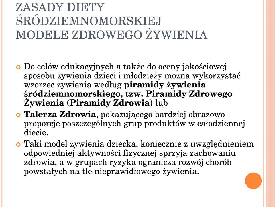 Piramidy Zdrowego Żywienia (Piramidy Zdrowia) lub Talerza Zdrowia, pokazującego bardziej obrazowo proporcje poszczególnych grup produktów w