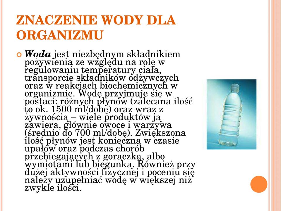 1500 ml/dobę) oraz wraz z żywnością wiele produktów ją zawiera, głównie owoce i warzywa (średnio do 700 ml/dobę).