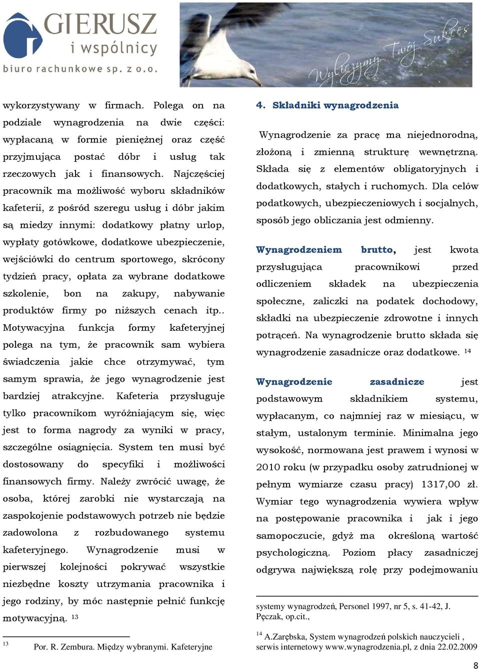 centrum sportowego, skrócony tydzień pracy, opłata za wybrane dodatkowe szkolenie, bon na zakupy, nabywanie produktów firmy po niŝszych cenach itp.