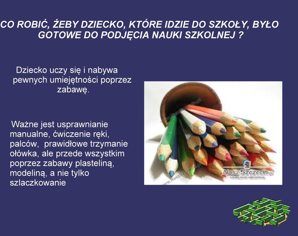 Ważne jest usprawnianie manualne, ćwiczenie ręki, palców, prawidłowe trzymanie