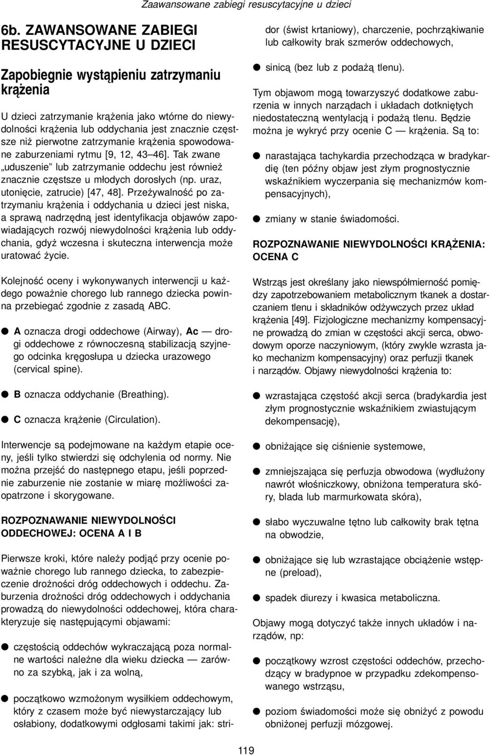 niż pierwotne zatrzymanie kra żenia spowodowane zaburzeniami rytmu [9, 12, 43 46]. Tak zwane uduszenie lub zatrzymanie oddechu jest również znacznie częstsze u młodych dorosłych (np.