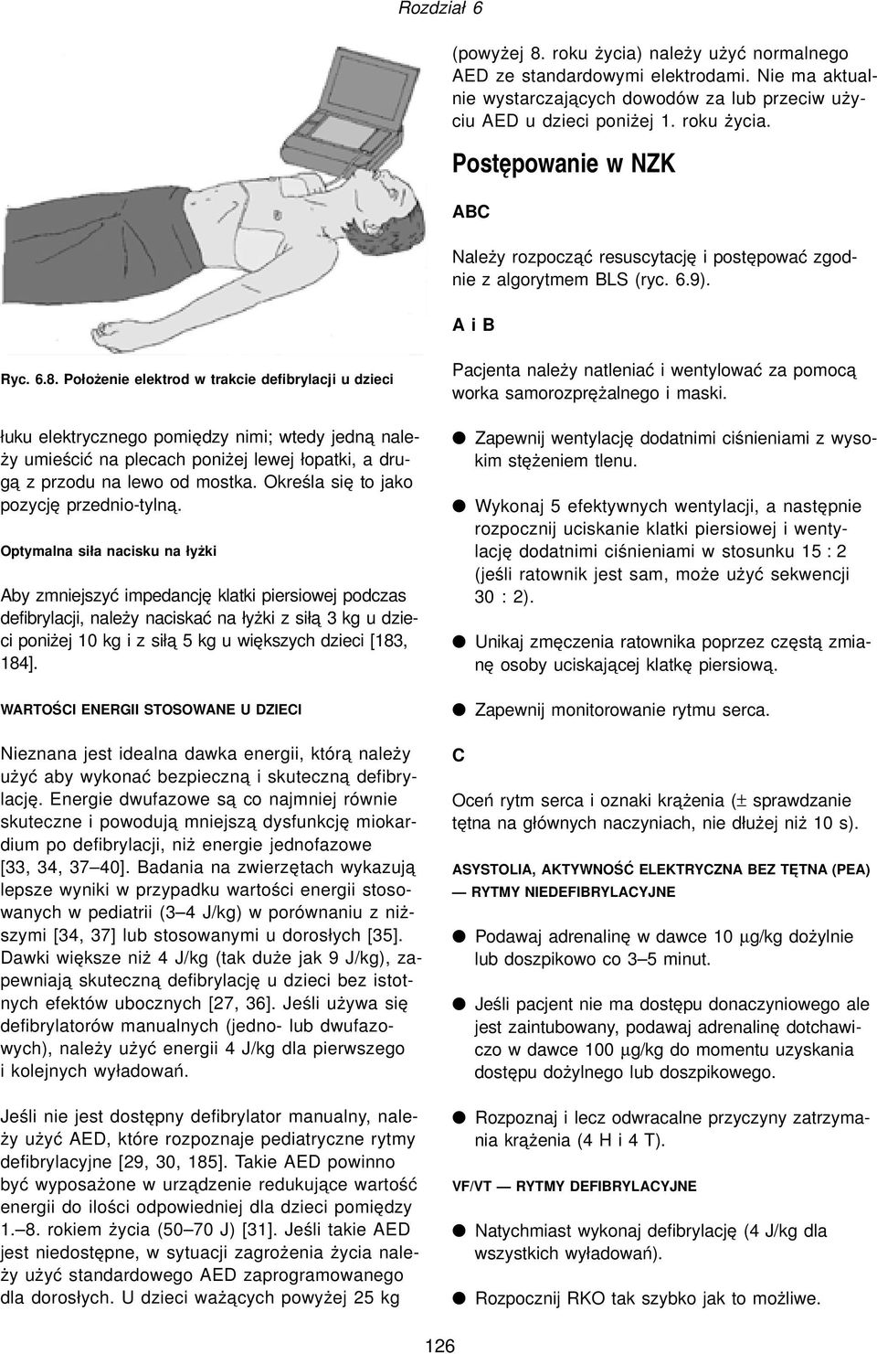 Położenie elektrod w trakcie defibrylacji u dzieci łuku elektrycznego pomiędzy nimi; wtedy jedna należy umieścić na plecach poniżej lewej łopatki, a druga z przodu na lewo od mostka.