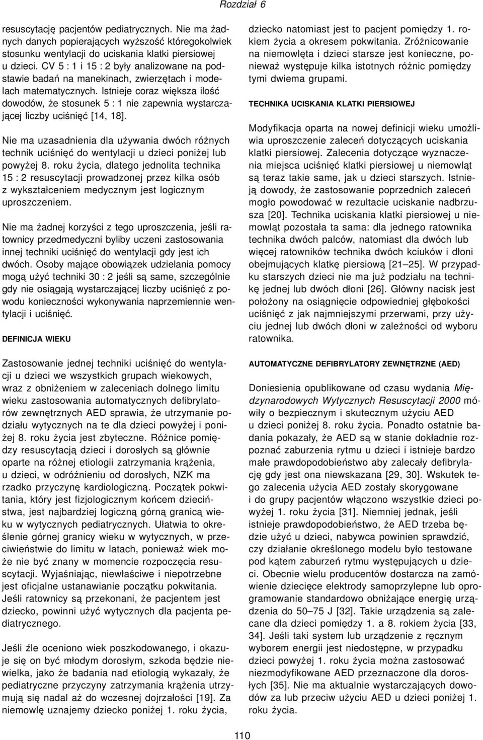 Istnieje coraz większa ilość dowodów, że stosunek 5 : 1 nie zapewnia wystarczaja cej liczby uciśnięć [14, 18].
