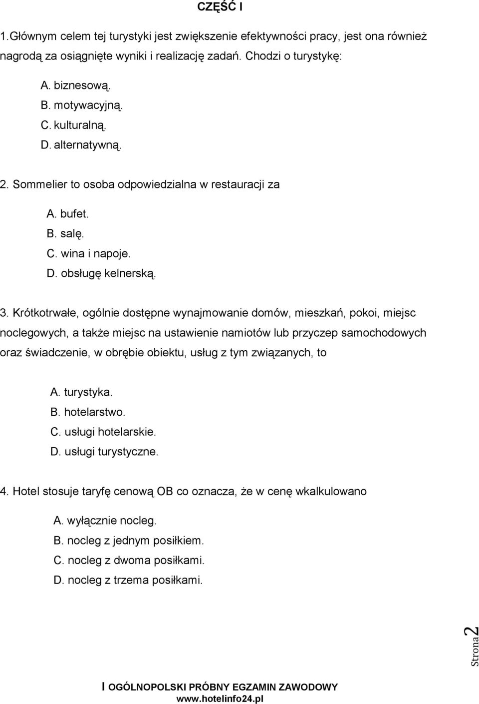 Krótkotrwałe, ogólnie dostępne wynajmowanie domów, mieszkań, pokoi, miejsc noclegowych, a także miejsc na ustawienie namiotów lub przyczep samochodowych oraz świadczenie, w obrębie obiektu, usług z