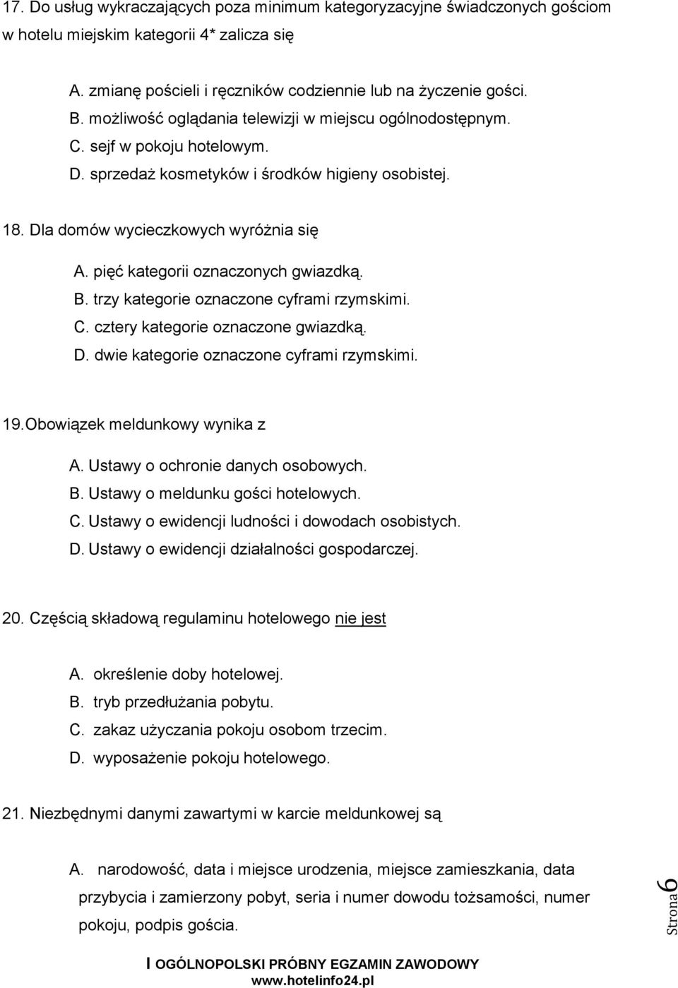 pięć kategorii oznaczonych gwiazdką. B. trzy kategorie oznaczone cyframi rzymskimi. C. cztery kategorie oznaczone gwiazdką. D. dwie kategorie oznaczone cyframi rzymskimi. 19.