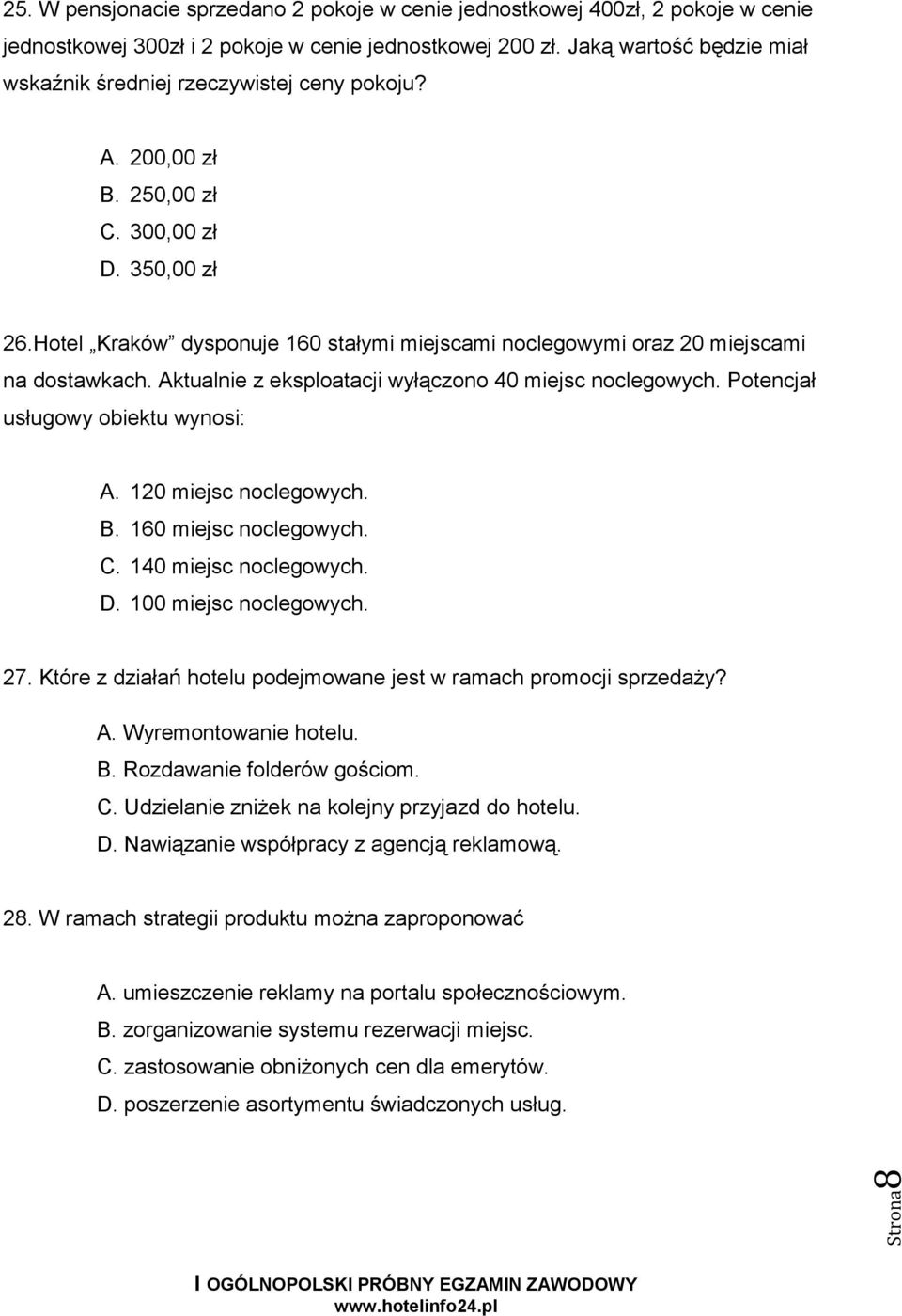 Hotel Kraków dysponuje 160 stałymi miejscami noclegowymi oraz 20 miejscami na dostawkach. Aktualnie z eksploatacji wyłączono 40 miejsc noclegowych. Potencjał usługowy obiektu wynosi: A.