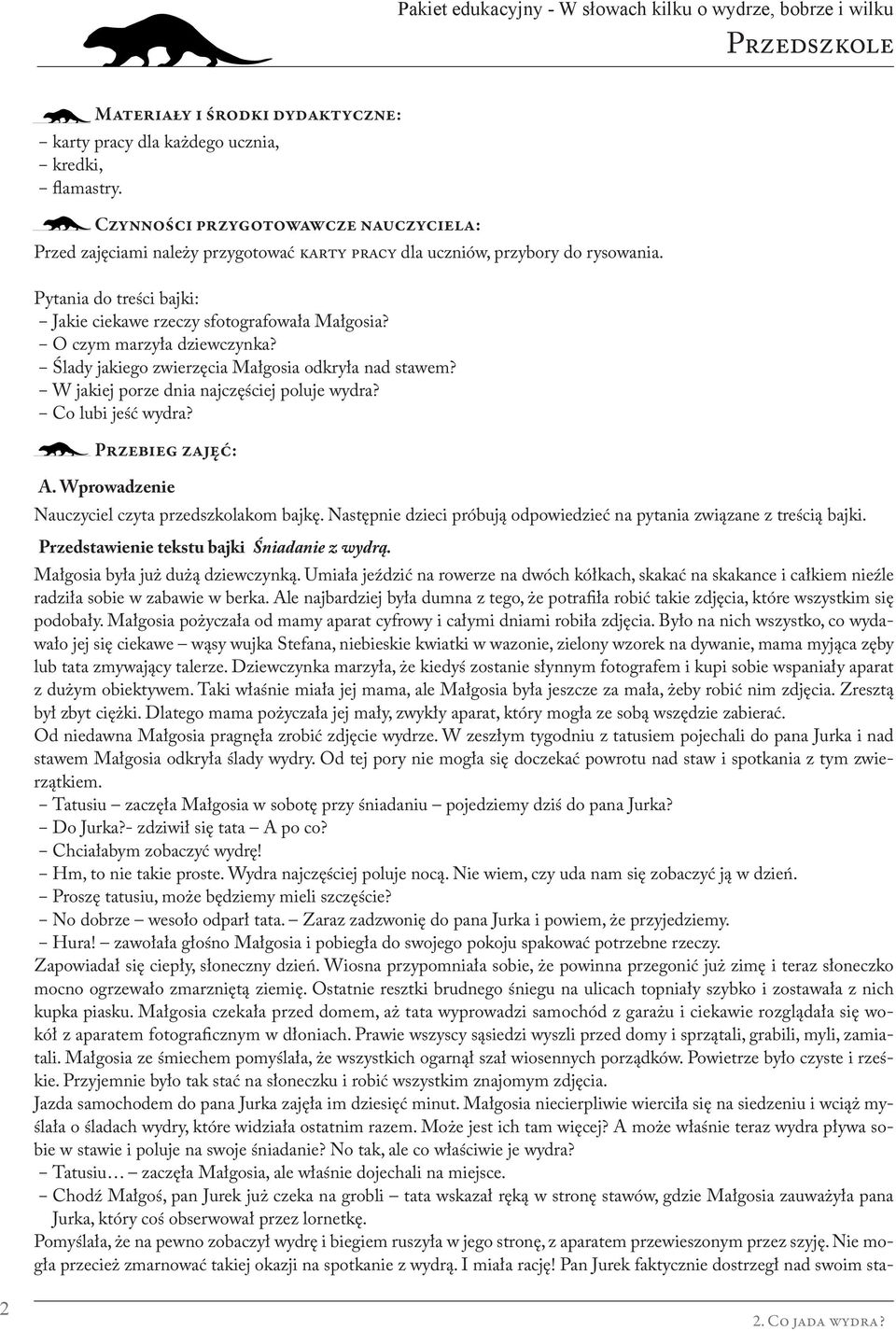 O czym marzyła dziewczynka? Ślady jakiego zwierzęcia Małgosia odkryła nad stawem? W jakiej porze dnia najczęściej poluje wydra? Co lubi jeść wydra? Przebieg zajęć: A.