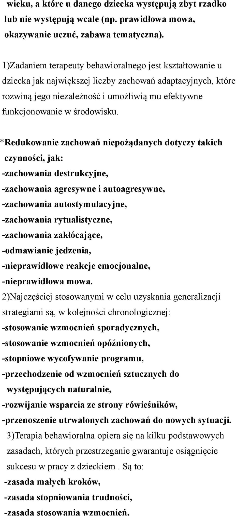 *Redukowanie zachowań niepożądanych dotyczy takich czynności, jak: -zachowania destrukcyjne, -zachowania agresywne i autoagresywne, -zachowania autostymulacyjne, -zachowania rytualistyczne,