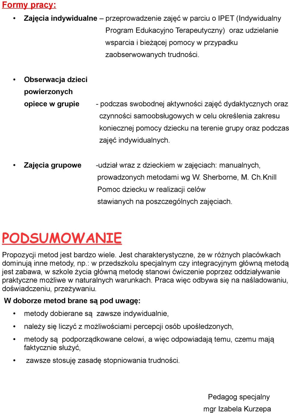 Obserwacja dzieci powierzonych opiece w grupie - podczas swobodnej aktywności zajęć dydaktycznych oraz czynności samoobsługowych w celu określenia zakresu koniecznej pomocy dziecku na terenie grupy