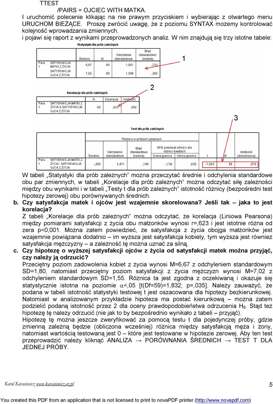 W nim znajdują się trzy istotne tabele: W tabeli Statystyki dla prób zależnych można przeczytać średnie i odchylenia standardowe obu par zmiennych, w tabeli Korelacje dla prób zależnych można