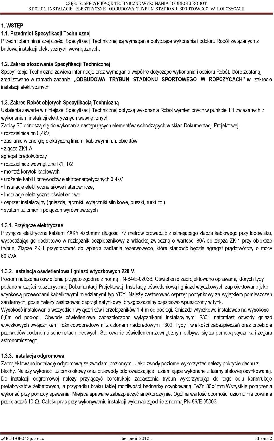 zadania:,,odbudowa TRYBUN STADIONU SPORTOWEGO W ROPCZYCACH w zakresie instalacji elektrycznych. 1.3.
