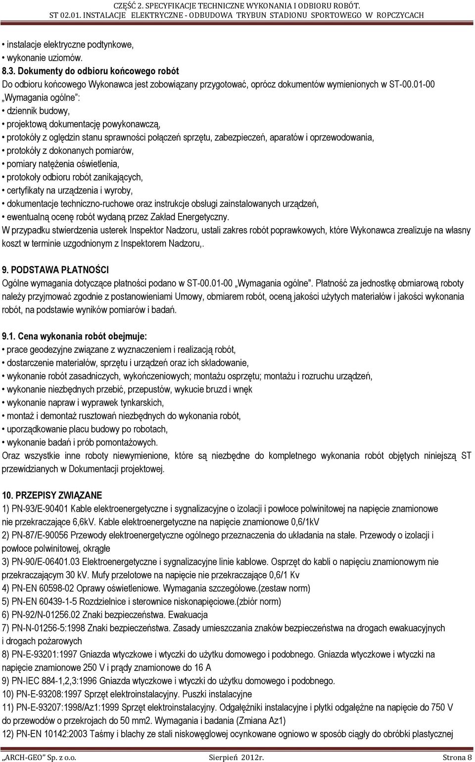 pomiarów, pomiary natęŝenia oświetlenia, protokoły odbioru robót zanikających, certyfikaty na urządzenia i wyroby, dokumentacje techniczno-ruchowe oraz instrukcje obsługi zainstalowanych urządzeń,