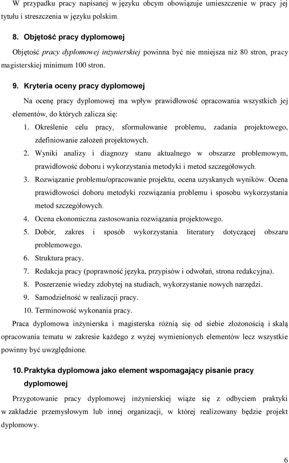 Kryteria oceny pracy dyplomowej Na ocenę pracy dyplomowej ma wpływ prawidłowość opracowania wszystkich jej elementów, do których zalicza się: 1.