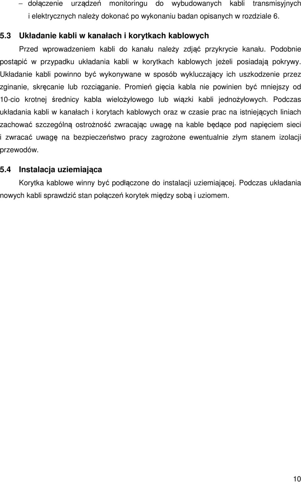 Podobnie postąpić w przypadku układania kabli w korytkach kablowych jeżeli posiadają pokrywy.