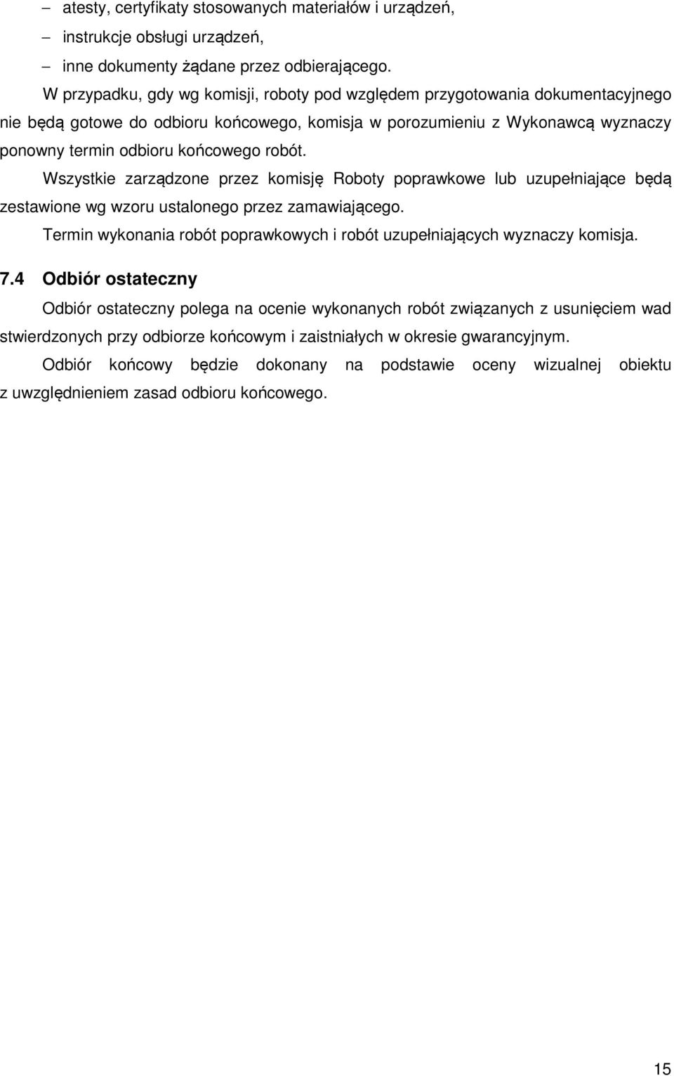 robót. Wszystkie zarządzone przez komisję Roboty poprawkowe lub uzupełniające będą zestawione wg wzoru ustalonego przez zamawiającego.