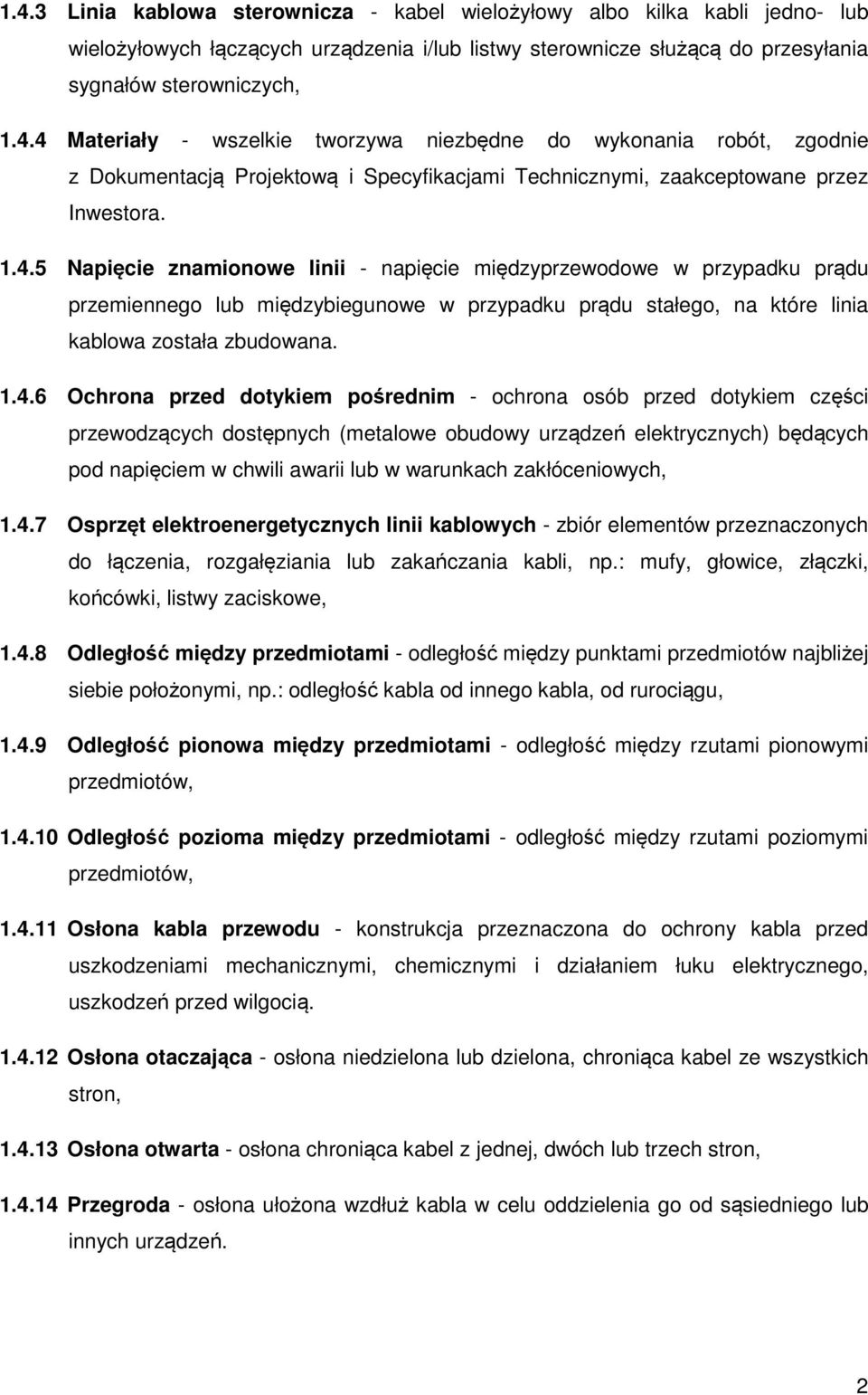 dotykiem pośrednim - ochrona osób przed dotykiem części przewodzących dostępnych (metalowe obudowy urządzeń elektrycznych) będących pod napięciem w chwili awarii lub w warunkach zakłóceniowych, 1.4.
