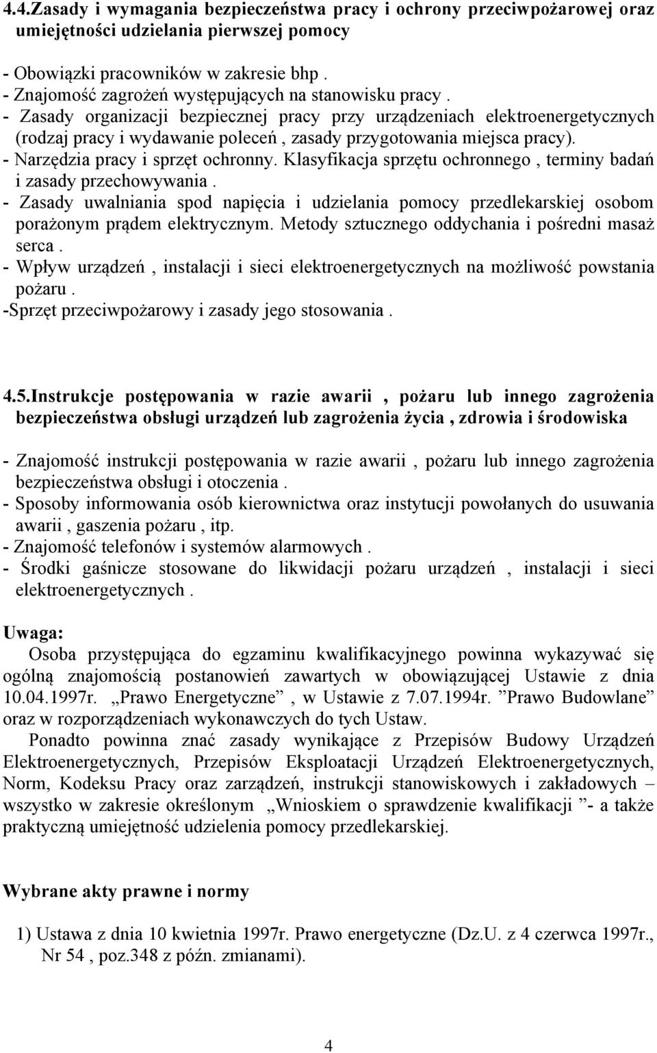 - Zasady organizacji bezpiecznej pracy przy urządzeniach elektroenergetycznych (rodzaj pracy i wydawanie poleceń, zasady przygotowania miejsca pracy). - Narzędzia pracy i sprzęt ochronny.