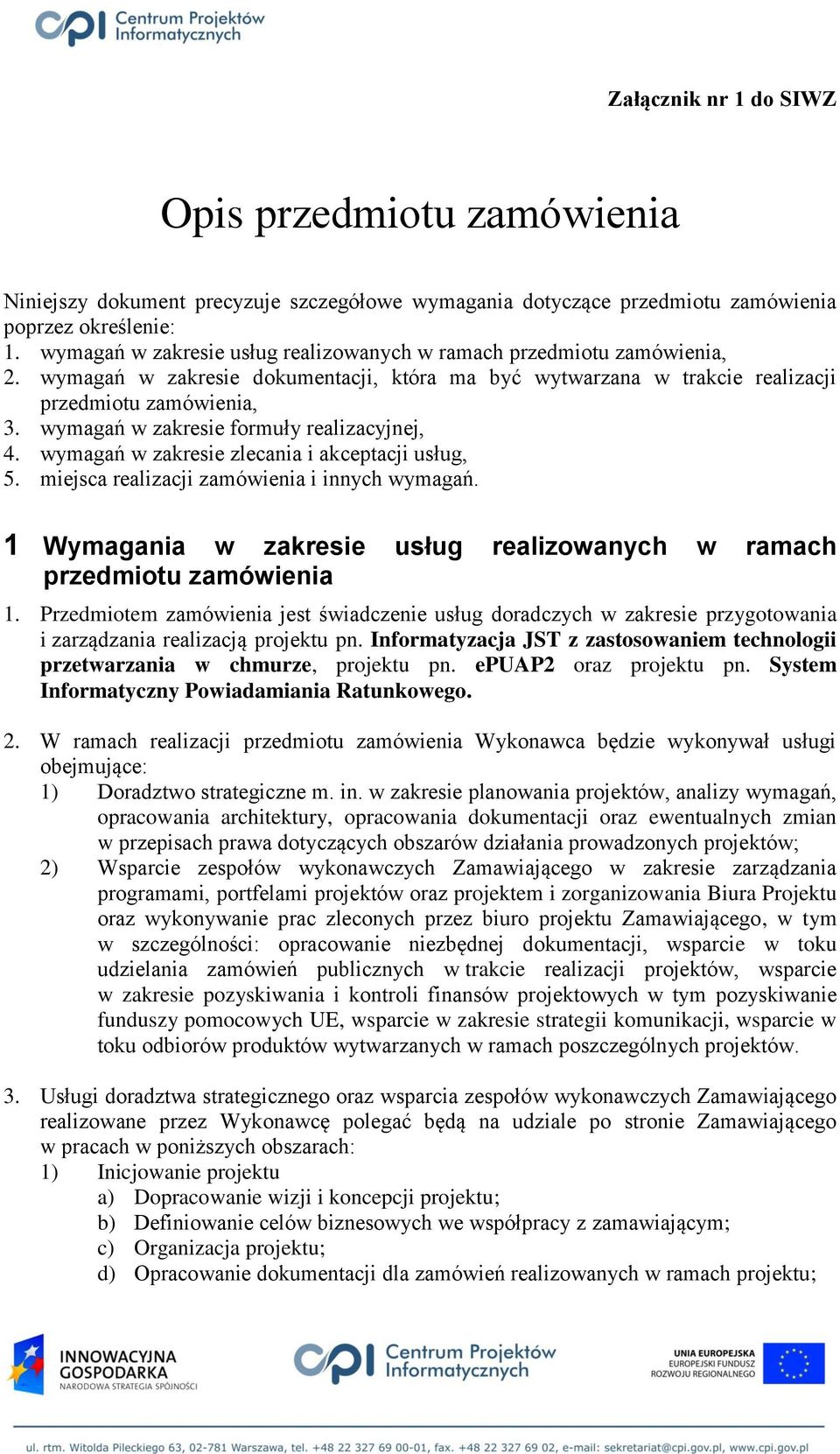 wymagań w zakresie formuły realizacyjnej, 4. wymagań w zakresie zlecania i akceptacji usług, 5. miejsca realizacji zamówienia i innych wymagań.