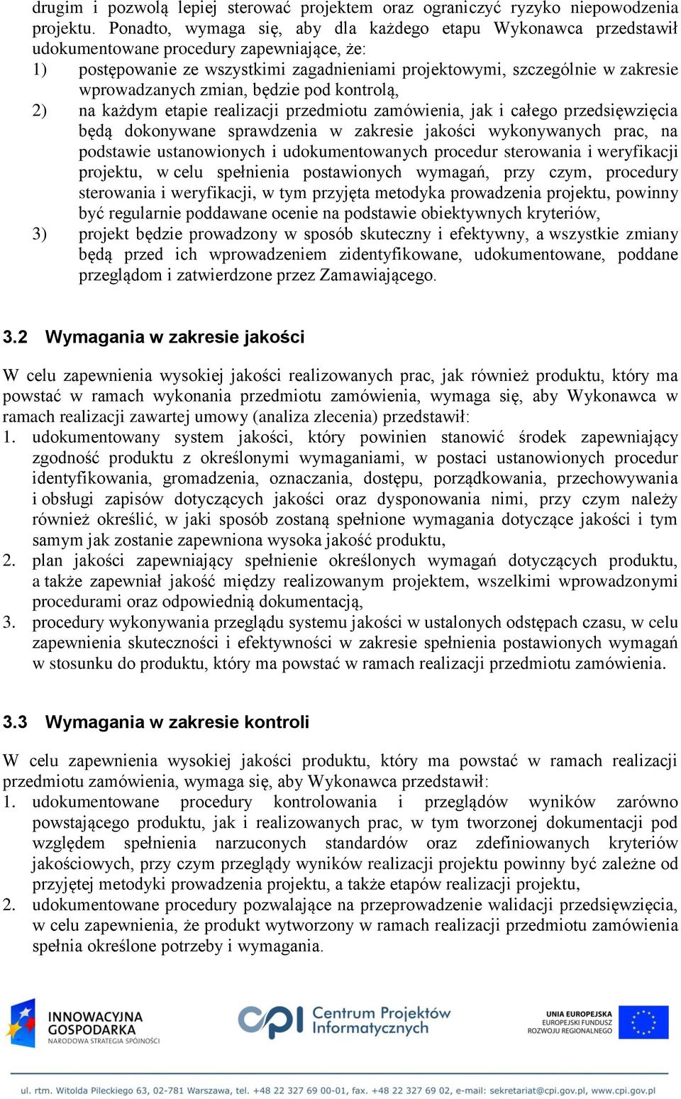 wprowadzanych zmian, będzie pod kontrolą, 2) na każdym etapie realizacji przedmiotu zamówienia, jak i całego przedsięwzięcia będą dokonywane sprawdzenia w zakresie jakości wykonywanych prac, na