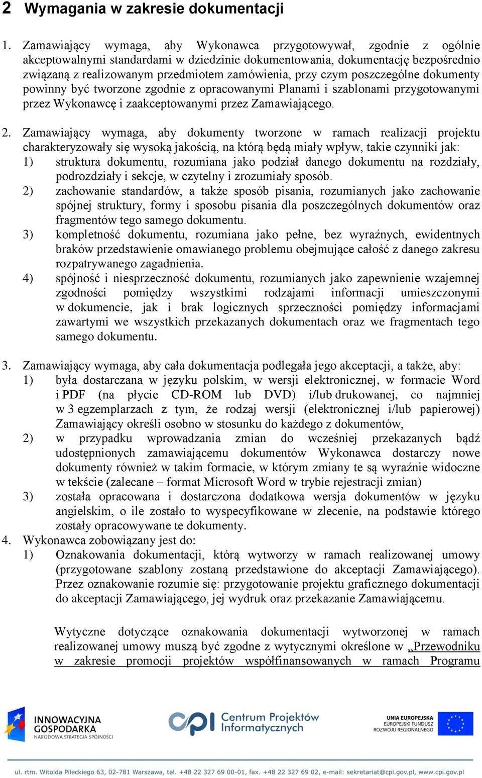 przy czym poszczególne dokumenty powinny być tworzone zgodnie z opracowanymi Planami i szablonami przygotowanymi przez Wykonawcę i zaakceptowanymi przez Zamawiającego. 2.