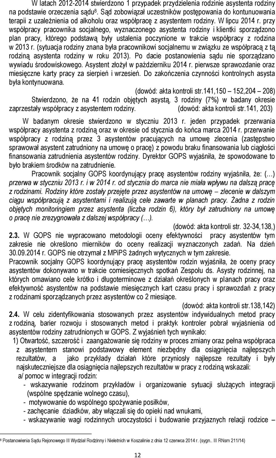 przy współpracy pracownika socjalnego, wyznaczonego asystenta rodziny i klientki sporządzono plan pracy, którego podstawą były ustalenia poczynione w trakcie współpracy z rodzina w 2013 r.