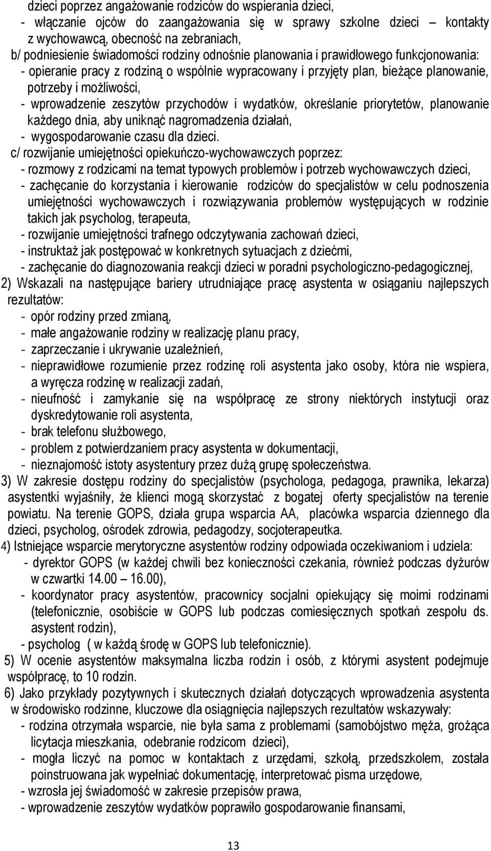 przychodów i wydatków, określanie priorytetów, planowanie każdego dnia, aby uniknąć nagromadzenia działań, - wygospodarowanie czasu dla dzieci.